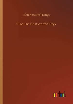 A House-Boat on the Styx de John Kendrick Bangs