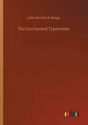 The Enchanted Typewriter de John Kendrick Bangs