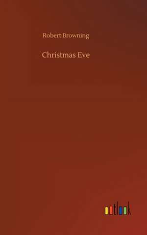 Christmas Eve de Robert Browning