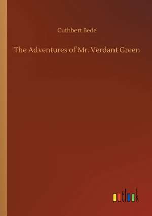 The Adventures of Mr. Verdant Green de Cuthbert Bede