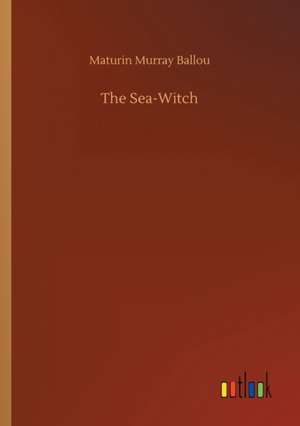 The Sea-Witch de Maturin Murray Ballou