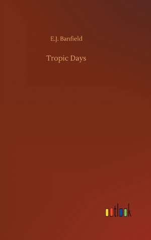 Tropic Days de E. J. Banfield