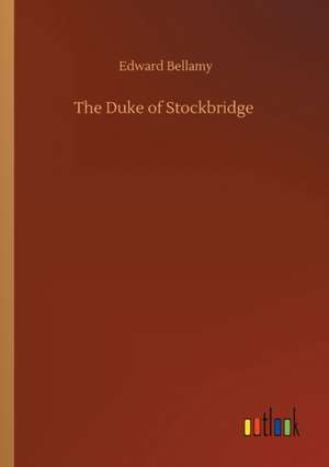 The Duke of Stockbridge de Edward Bellamy