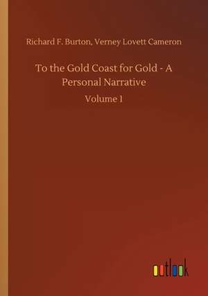 To the Gold Coast for Gold - A Personal Narrative de Verney Lovett Burton