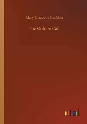 The Golden Calf de Mary Elizabeth Braddon