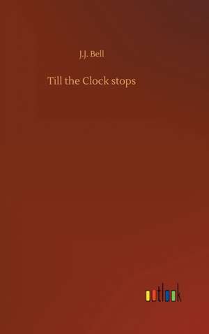 Till the Clock stops de J. J. Bell