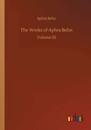 The Works of Aphra Behn de Aphra Behn