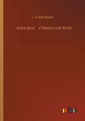 Aunt Janes Nieces out West de L. Frank Baum