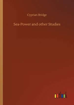 Sea-Power and other Studies de Cyprian Bridge