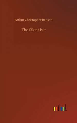 The Silent Isle de Arthur Christopher Benson