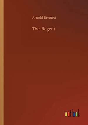 The Regent de Arnold Bennett