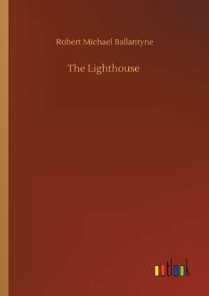 The Lighthouse de Robert Michael Ballantyne