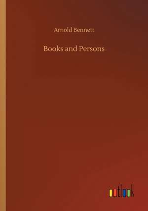 Books and Persons de Arnold Bennett