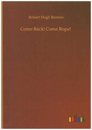 Come Rack! Come Rope! de Robert Hugh Benson