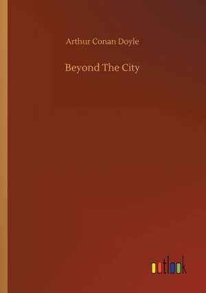 Beyond The City de Arthur Conan Doyle