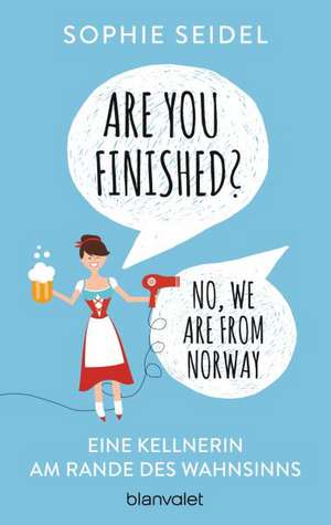 Are you finished? - No, we are from Norway de Sophie Seidel