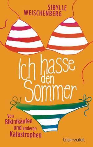 Ich hasse den Sommer de Sibylle Weischenberg