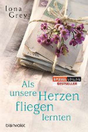 Als unsere Herzen fliegen lernten de Iona Grey