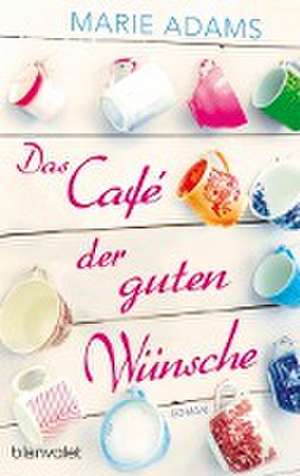 Das Café der guten Wünsche de Marie Adams