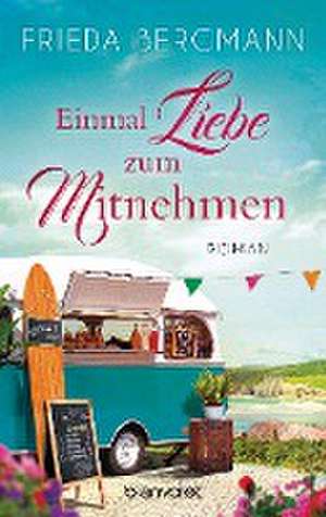 Einmal Liebe zum Mitnehmen de Frieda Bergmann