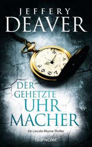 Der gehetzte Uhrmacher de Jeffery Deaver