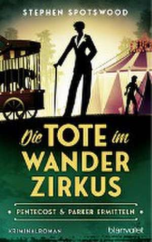 Die Tote im Wanderzirkus de Stephen Spotswood