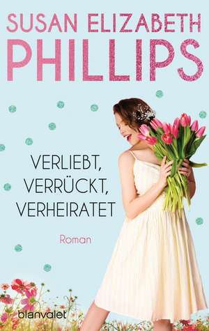 Verliebt, verrückt, verheiratet de Susan Elizabeth Phillips