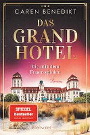 Das Grand Hotel - Die mit dem Feuer spielen de Caren Benedikt