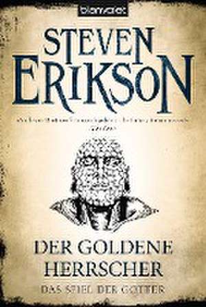 Das Spiel der Götter (12) - Der goldene Herrscher de Steven Erikson