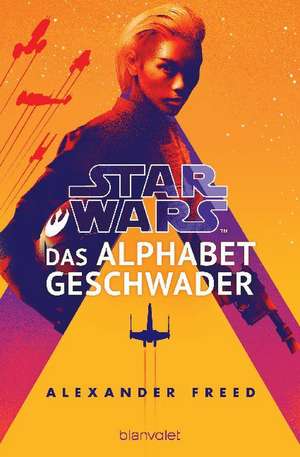 Star Wars(TM) - Das Alphabet-Geschwader de Alexander Freed