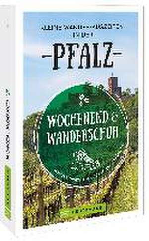 Wochenend und Wanderschuh - Kleine Wander-Auszeiten in der Pfalz de Marion Landwehr