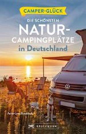 Camperglück Die schönsten Natur-Campingplätze in Deutschland de Anna-Lena Knobloch