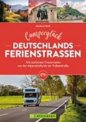 Camperglück Deutschlands Ferienstraßen Die schönsten Traumrouten von der Alpenstraße bis zur Vulkanstraße de Michael Moll