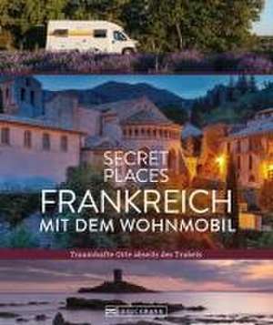 Secret Places Frankreich mit dem Wohnmobil de Hilke Maunder