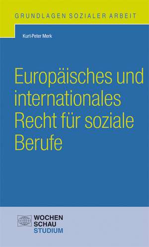 Europäisches und internationales Recht für soziale Berufe de Kurt-Peter Merk