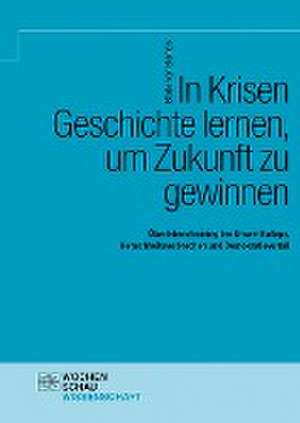 In Krisen Geschichte lernen, um Zukunft zu gewinnen de Bodo von Borries