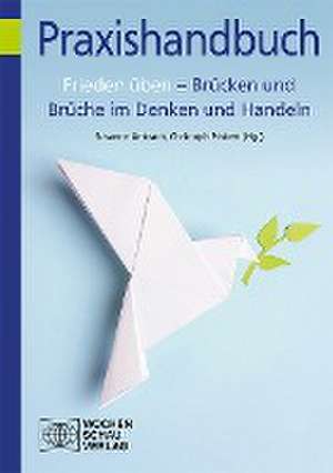 Frieden üben - Brücken und Brüche im Denken und Handeln de Christoph M. Pinkert