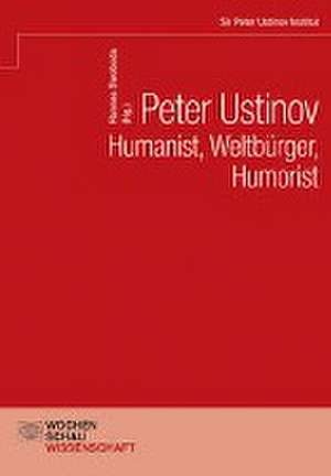 Peter Ustinov - Humanist, Weltbürger, Humorist de Hannes Swoboda