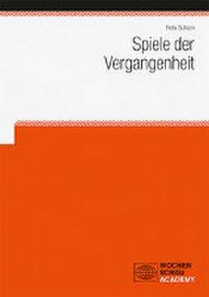 Spiele der Vergangenheit de Felix Schorn