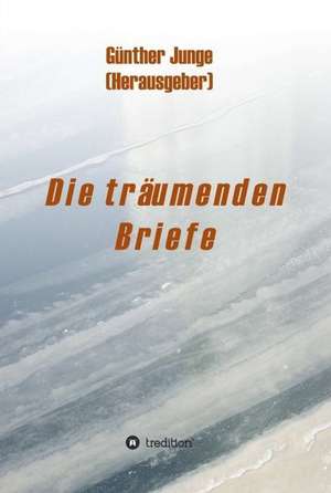Die träumenden Briefe de Günther Junge