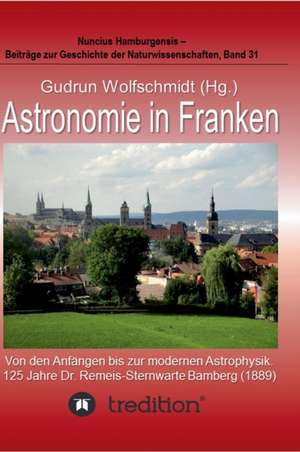 Astronomie in Franken - Von Den Anfangen Bis Zur Modernen Astrophysik. 125 Jahre Dr. Remeis-Sternwarte Bamberg (1889).: Siebenjahriger Krieg Und Folgezeit Bis 1778 de Gudrun Wolfschmidt