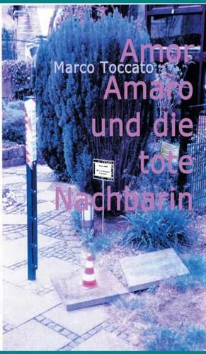 Amor Amaro und die tote Nachbarin de Marco Toccato