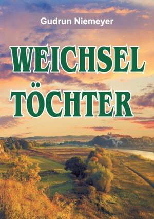 Weichseltöchter de Gudrun Niemeyer