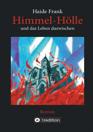 Himmel, Holle Und Das Leben Dazwischen: Siebenjahriger Krieg Und Folgezeit Bis 1778 de Haide Frank