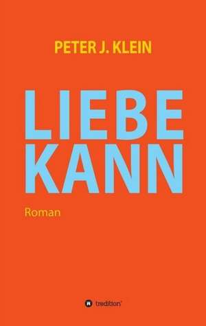 LIEBE KANN de Peter J. Klein