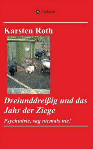 Dreiunddreissig Und Das Jahr Der Ziege: Tanz Auf Dem Vulkan de Karsten Roth