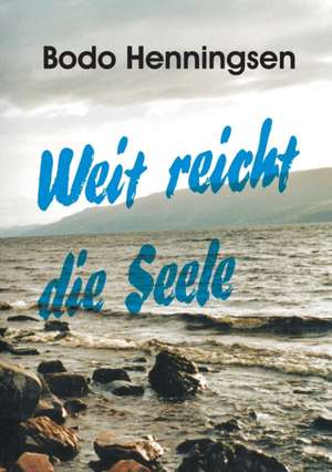 Weit Reicht Die Seele: Tanz Auf Dem Vulkan de Bodo Henningsen