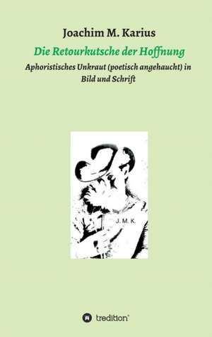Die Retourkutsche der Hoffnung de Joachim M. Karius