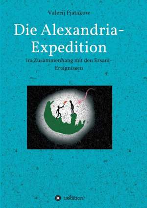 Die Alexandria-Expedition de Valerij Pjatakow