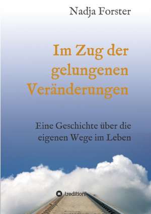 Im Zug Der Gelungenen Veranderungen: Tanz Auf Dem Vulkan de Nadja Forster